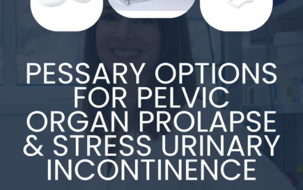 Pessary Options for Pelvic Organ Prolapse & Stress Urinary Incontinence